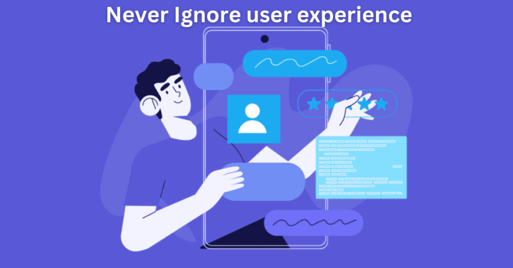 Never Ignore user experience